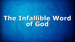 The Infallible Word of God