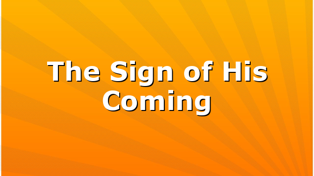 The Sign of His Coming