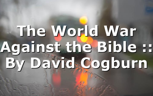 The World War Against the Bible :: By David Cogburn
