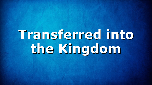 Transferred into the Kingdom
