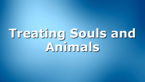 Treating Souls and Animals