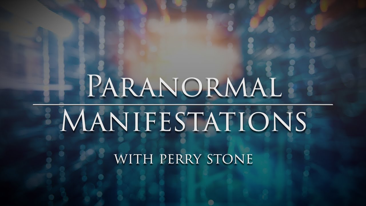 Paranormal Manifestations | Perry Stone