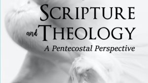 Roger Stronstad: Spirit, Scripture, and Theology