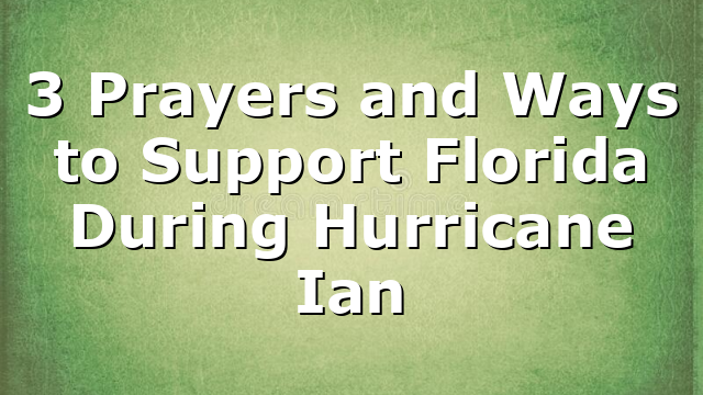 3 Prayers and Ways to Support Florida During Hurricane Ian