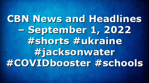 CBN News and Headlines – September 1, 2022 #shorts #ukraine #jacksonwater #COVIDbooster #schools