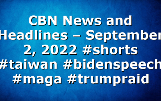 CBN News and Headlines – September 2, 2022 #shorts #taiwan #bidenspeech #maga #trumpraid