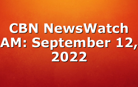 CBN NewsWatch AM: September 12, 2022