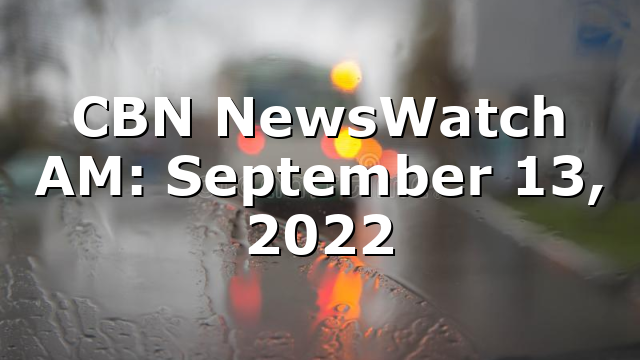 CBN NewsWatch AM: September 13, 2022
