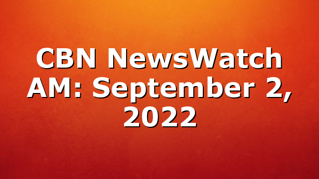 CBN NewsWatch AM: September 2, 2022
