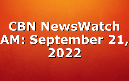 CBN NewsWatch AM: September 21, 2022