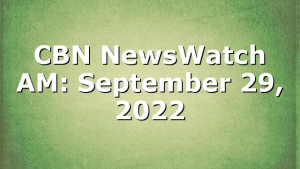 CBN NewsWatch AM: September 29, 2022