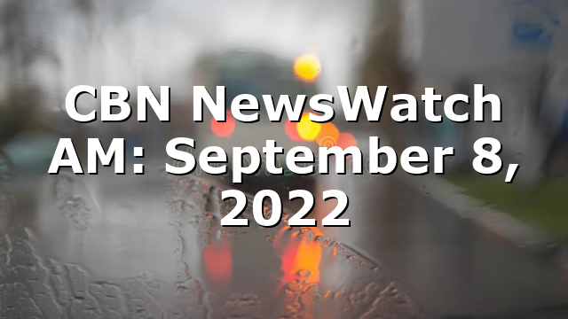 CBN NewsWatch AM: September 8, 2022