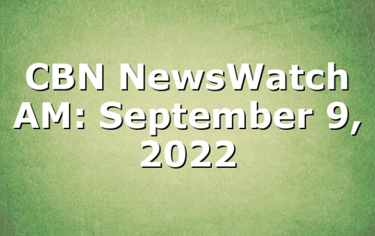 CBN NewsWatch AM: September 9, 2022