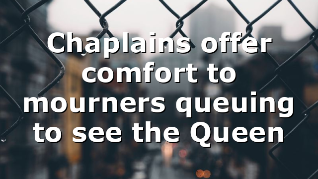 Chaplains offer comfort to mourners queuing to see the Queen