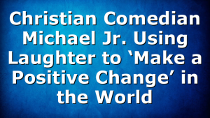 Christian Comedian Michael Jr. Using Laughter to ‘Make a Positive Change’ in the World