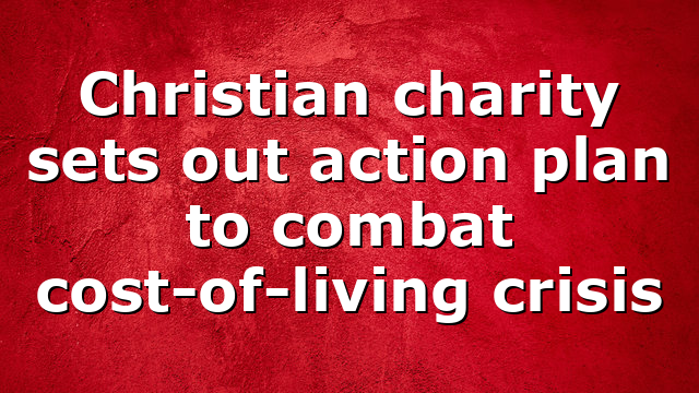Christian charity sets out action plan to combat cost-of-living crisis