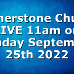 Cornerstone Church LIVE 11am on Sunday September 25th 2022