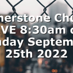 Cornerstone Church LIVE 8:30am on Sunday September 25th 2022