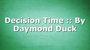 Decision Time :: By Daymond Duck