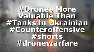 #Drones More Valuable Than #Tanks in Ukrainian #Counteroffensive #shorts #dronewarfare