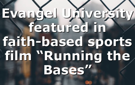 Evangel University featured in faith-based sports film “Running the Bases”