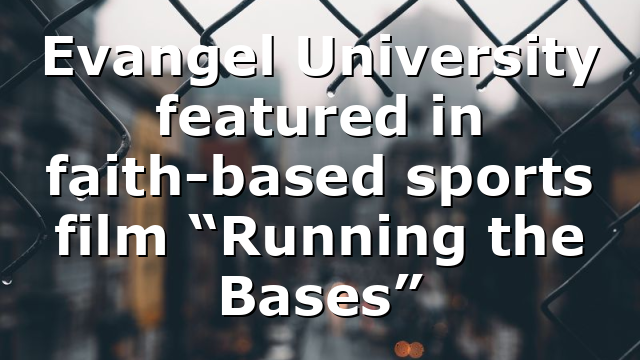 Evangel University featured in faith-based sports film “Running the Bases”