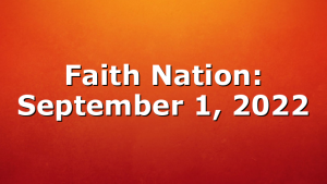 Faith Nation:  September 1, 2022