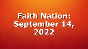 Faith Nation:  September 14, 2022