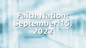 Faith Nation:  September 15, 2022