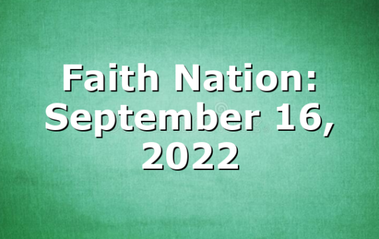 Faith Nation:  September 16, 2022