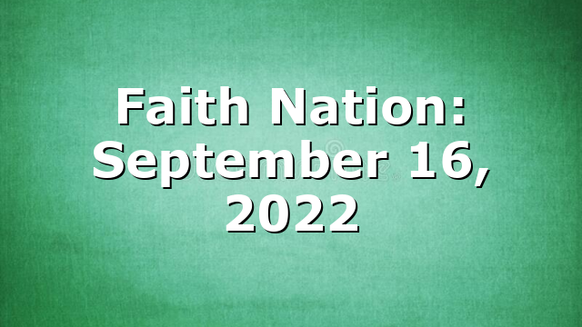 Faith Nation:  September 16, 2022
