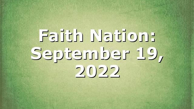 Faith Nation:  September 19, 2022