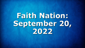 Faith Nation:  September 20, 2022