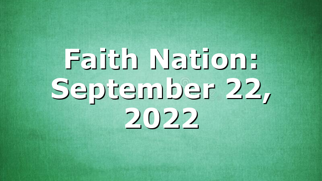 Faith Nation:  September 22, 2022