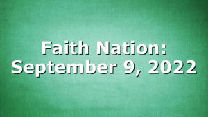 Faith Nation:  September 9, 2022