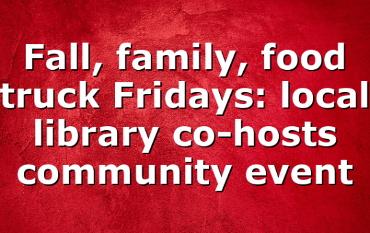 Fall, family, food truck Fridays: local library co-hosts community event