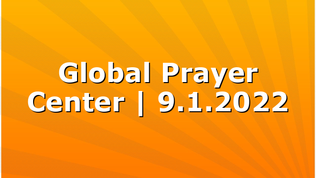 Global Prayer Center | 9.1.2022