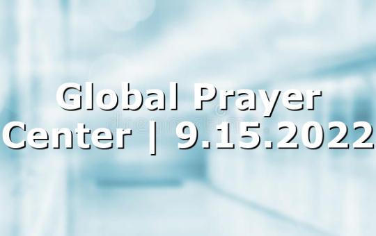 Global Prayer Center | 9.15.2022