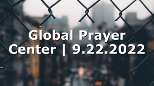 Global Prayer Center | 9.22.2022