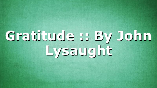 Gratitude :: By John Lysaught