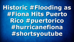 Historic #Flooding as #Fiona Hits Puerto Rico #puertorico #hurricanefiona #shortsyoutube
