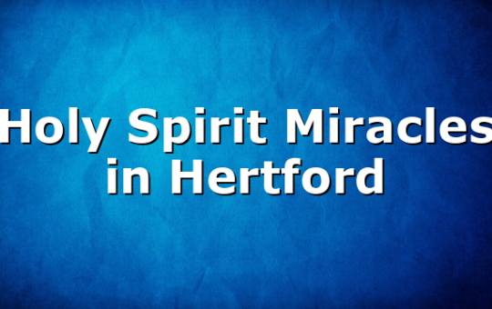 Holy Spirit Miracles in Hertford