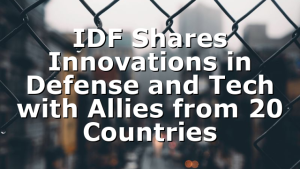 IDF Shares Innovations in Defense and Tech with Allies from 20 Countries