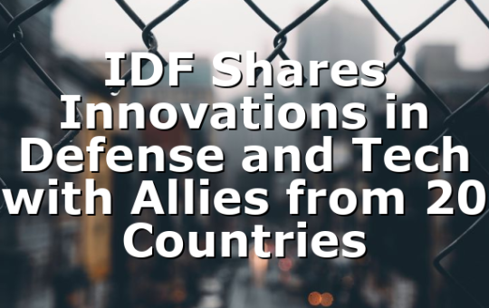 IDF Shares Innovations in Defense and Tech with Allies from 20 Countries