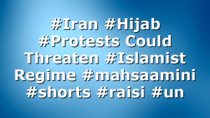 #Iran #Hijab #Protests Could Threaten #Islamist Regime #mahsaamini #shorts #raisi #un