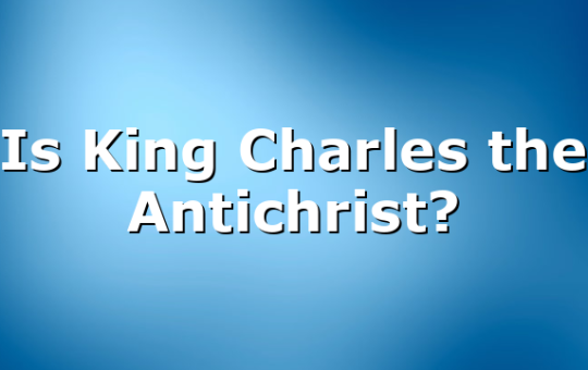 Is King Charles the Antichrist?