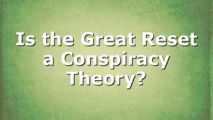 Is the Great Reset a Conspiracy Theory?