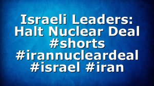 Israeli Leaders: Halt Nuclear Deal #shorts #irannucleardeal #israel #iran