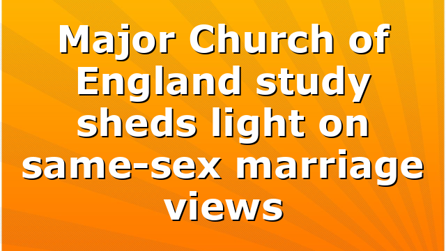 Major Church of England study sheds light on same-sex marriage views