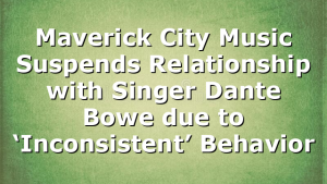 Maverick City Music Suspends Relationship with Singer Dante Bowe due to ‘Inconsistent’ Behavior